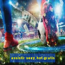 assistir sexy hot gratis